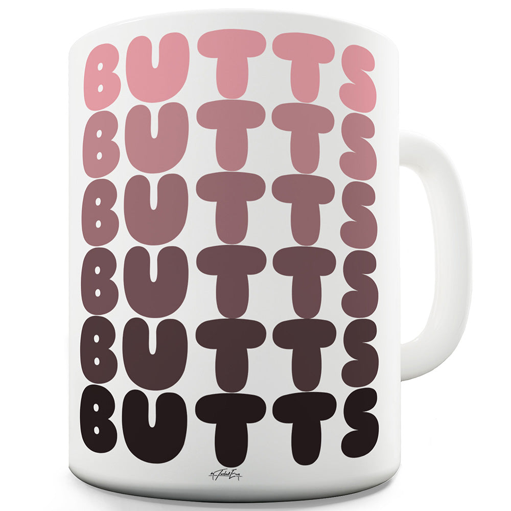 Butts Butts Butts Funny Novelty Mug Cup