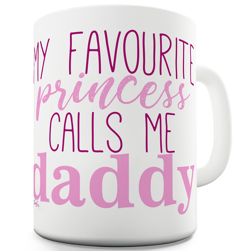 My Favourite Princess Calls Me Daddy Funny Coffee Mug