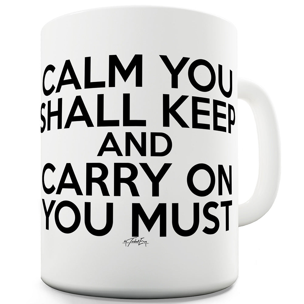 Calm You Shall Keep Funny Coffee Mug