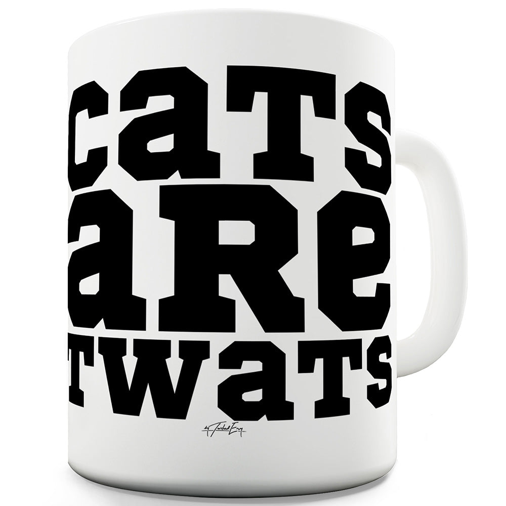 Cats Are Tw#ts Funny Mugs For Work