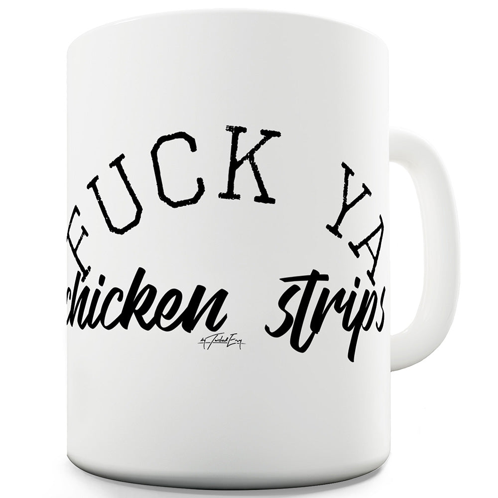 F#ck Ya Chicken Strips Ceramic Mug
