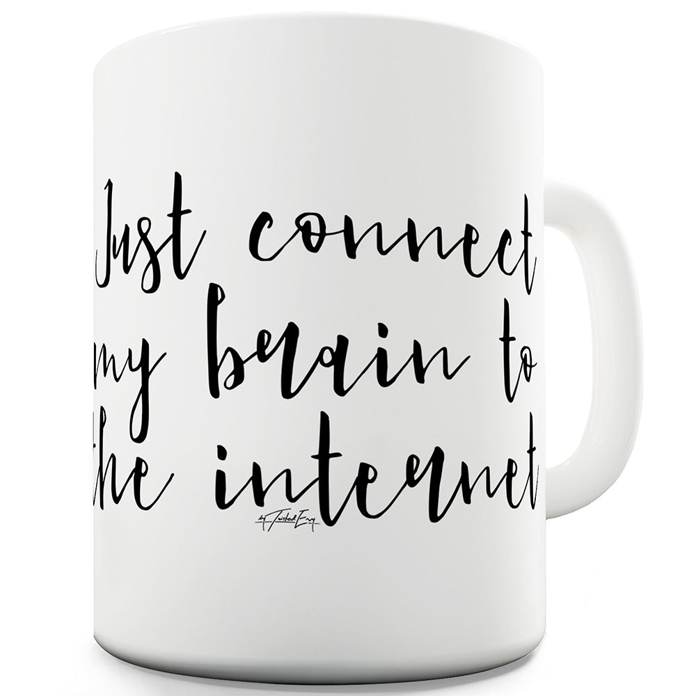 Connect My Brain To The Internet Funny Novelty Mug Cup