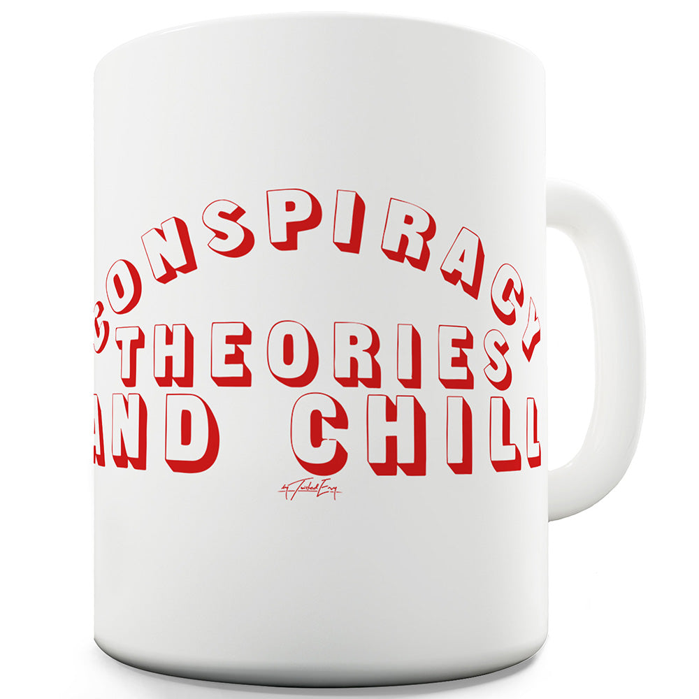 Conspiracy Theories And Chill Ceramic Funny Mug