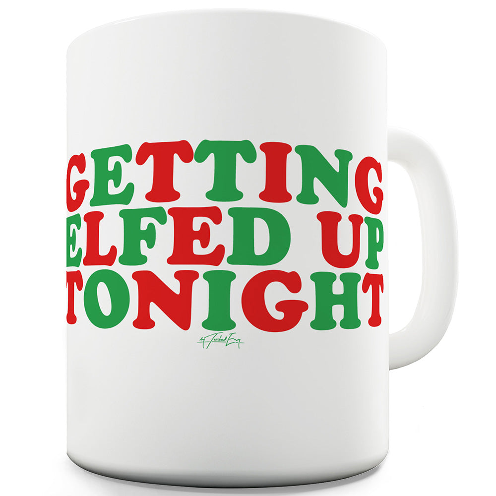 Getting Elfed Up Tonight Funny Office Secret Santa Mug