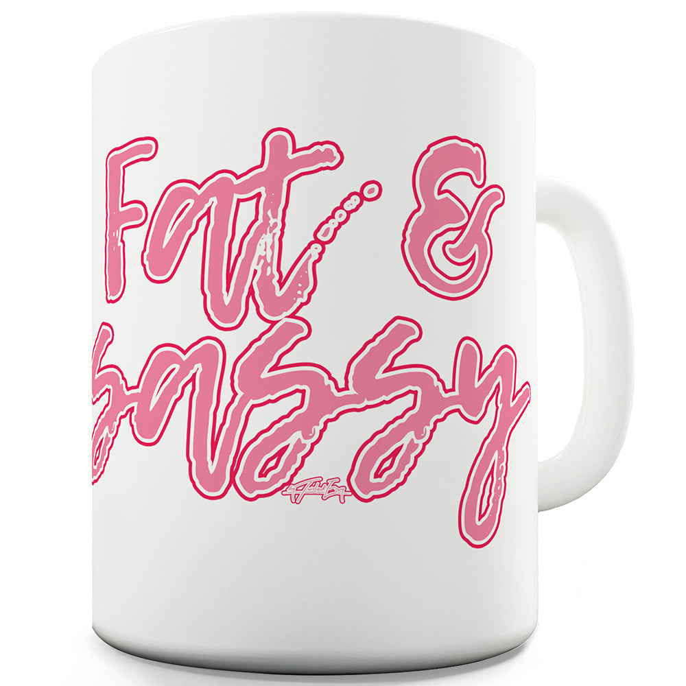 Fat And Sassy Funny Novelty Mug Cup