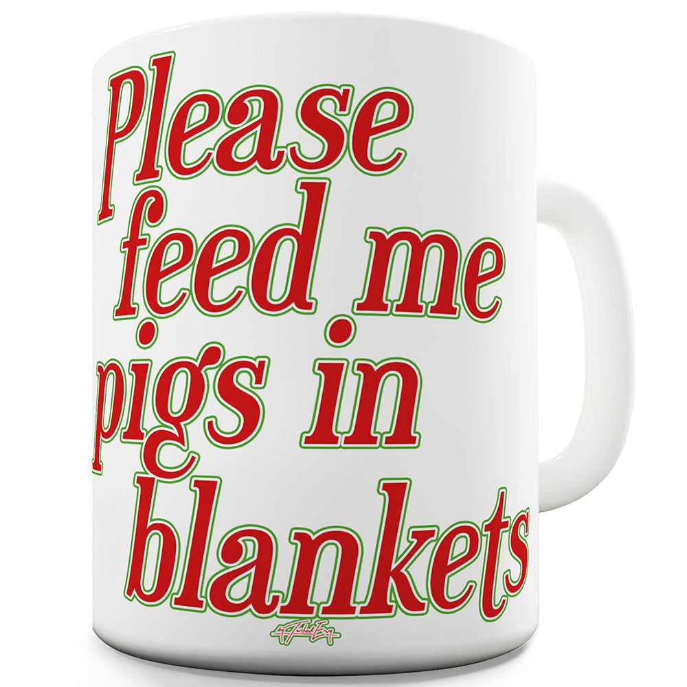 Feed Me Pigs In Blankets Ceramic Novelty Gift Mug