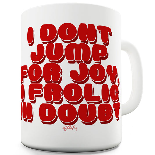 I Frolic In Doubt Funny Coffee Mug