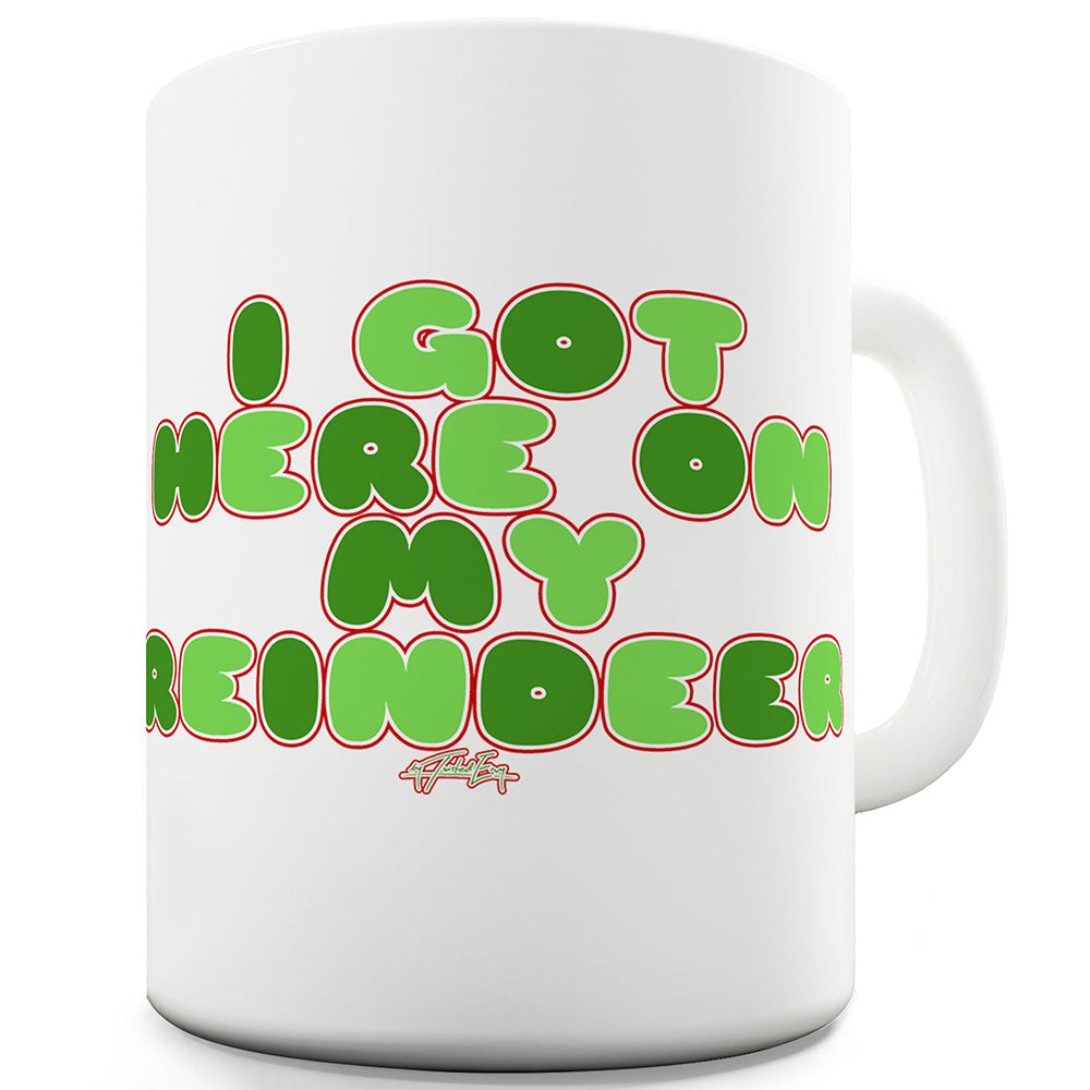 Got Here On My Reindeer Funny Mugs For Dad