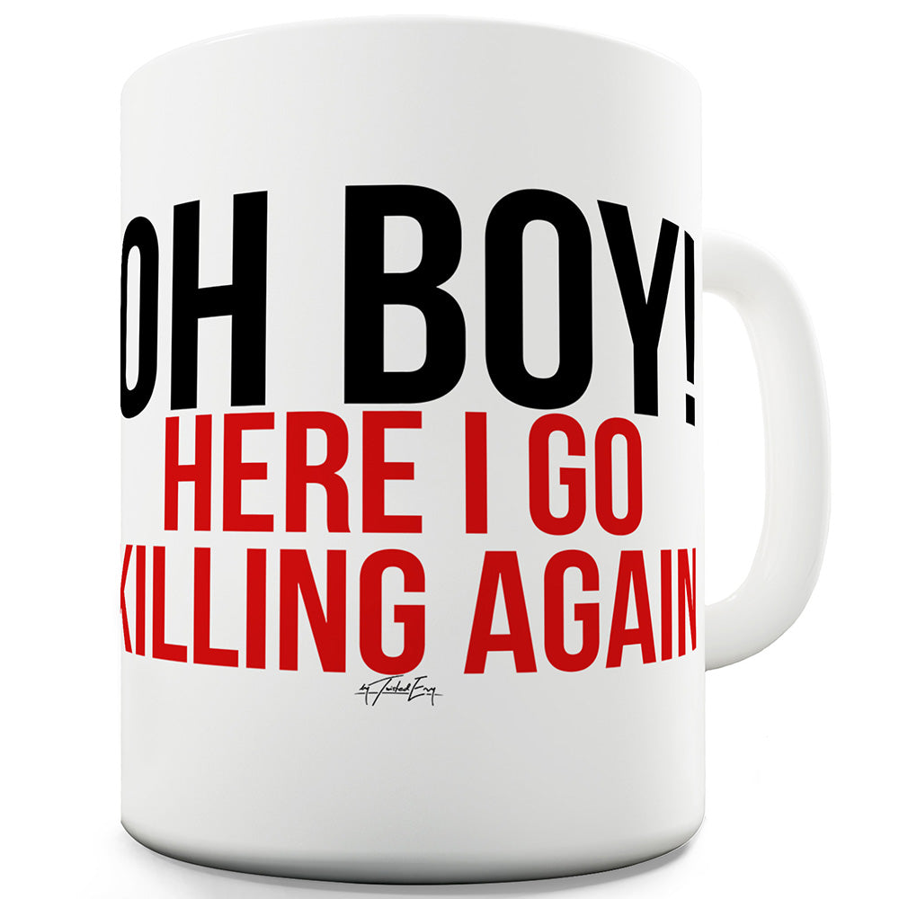 Here I Go Killing Again Ceramic Mug