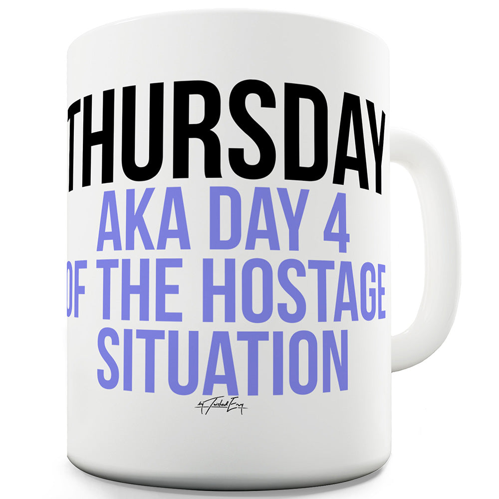 Day 4 Of The Hostage Situation Mug - Unique Coffee Mug, Coffee Cup