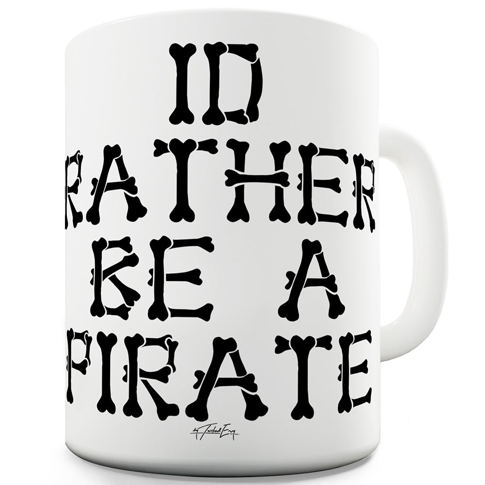 I'd Rather Be A Pirate Funny Mugs For Work