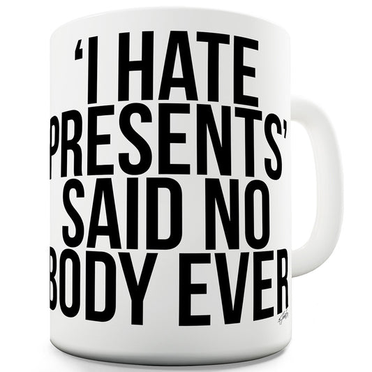 I Hate Presents Funny Novelty Mug Cup