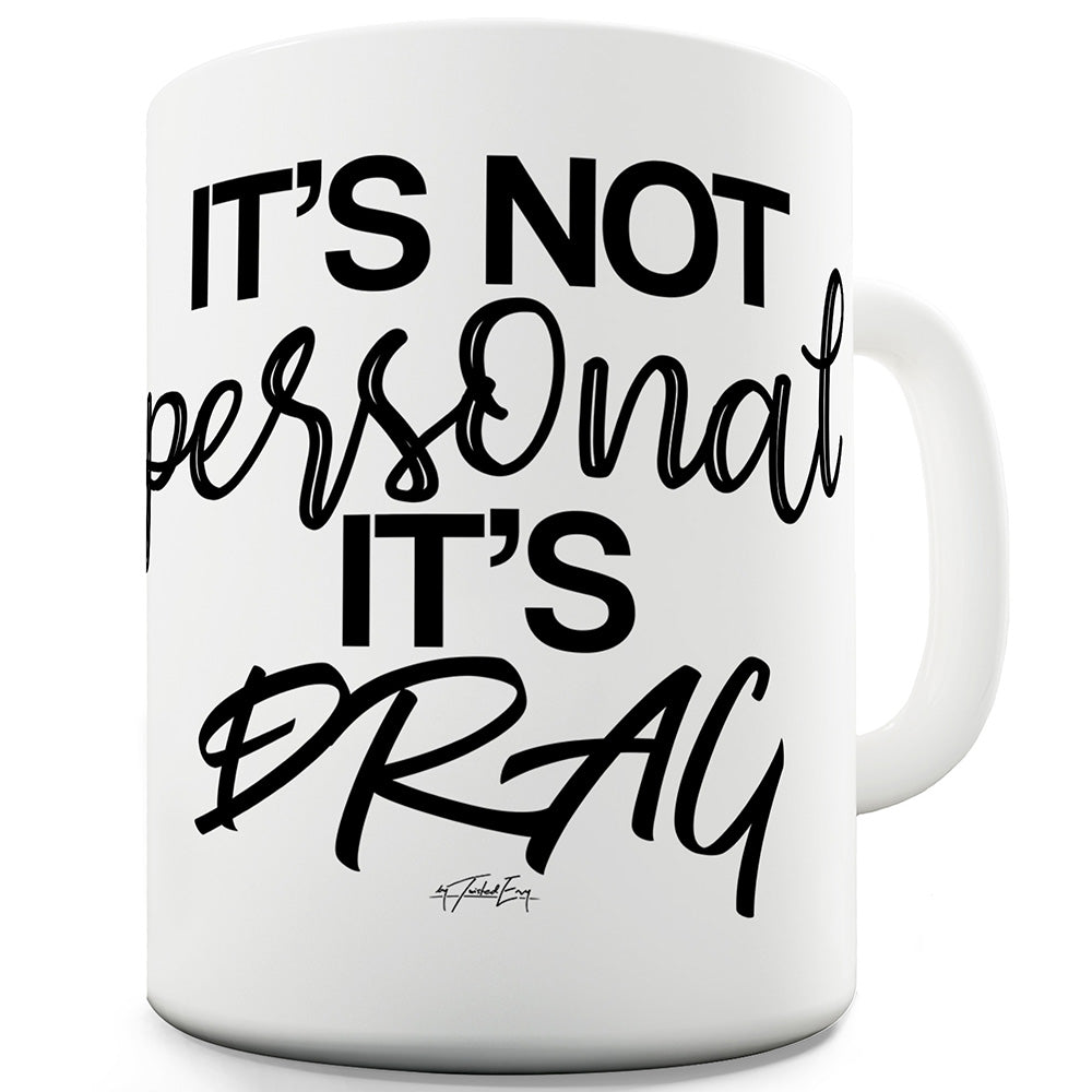 It's Not Personal It's Drag Mug - Unique Coffee Mug, Coffee Cup