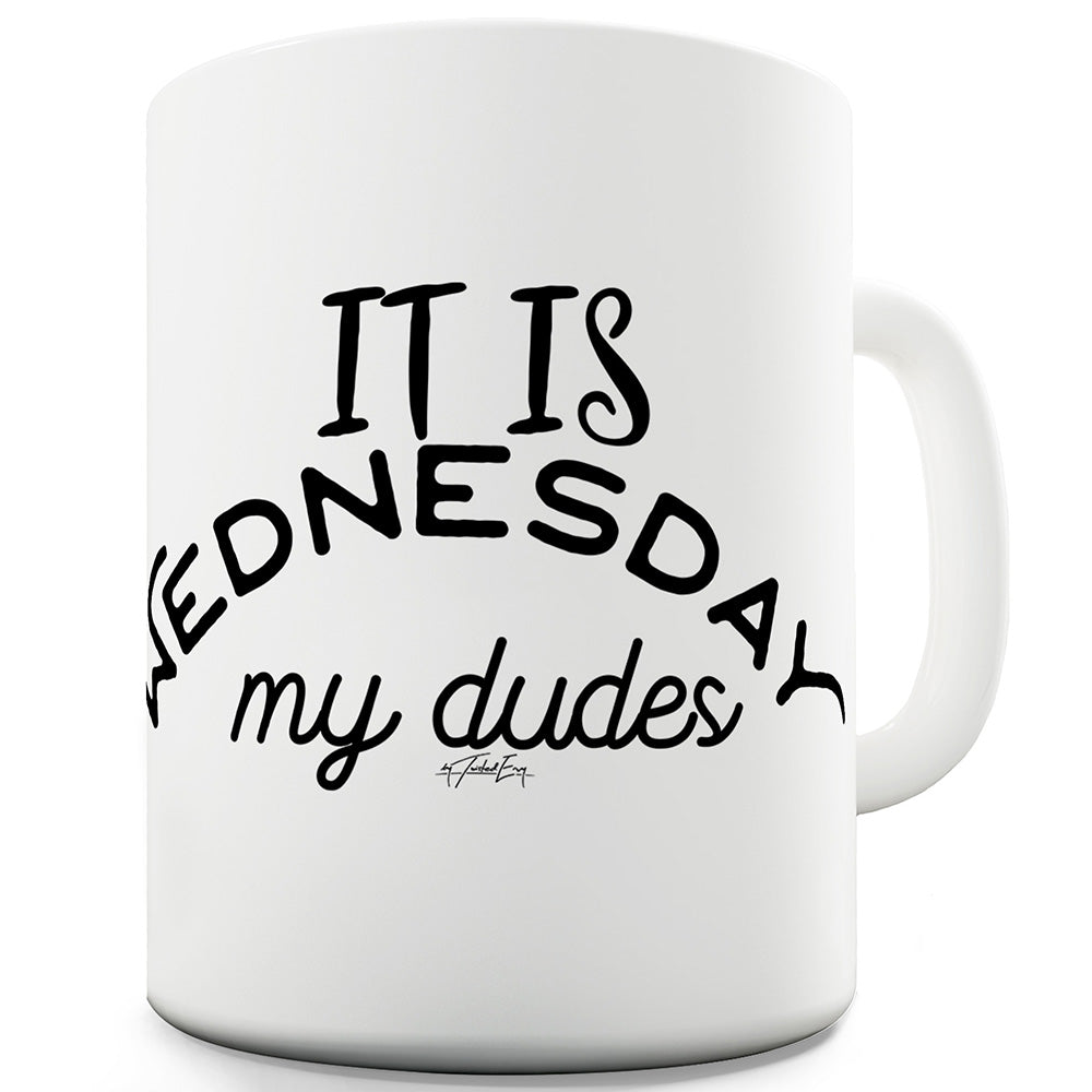 It Is Wednesday My Dudes Ceramic Mug Slogan Funny Cup