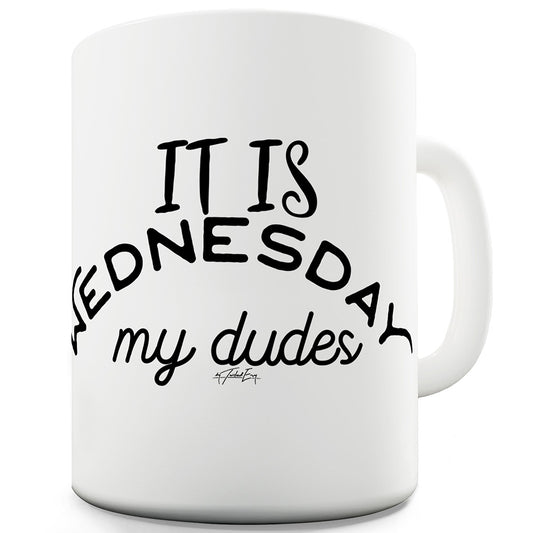 It Is Wednesday My Dudes Ceramic Mug Slogan Funny Cup