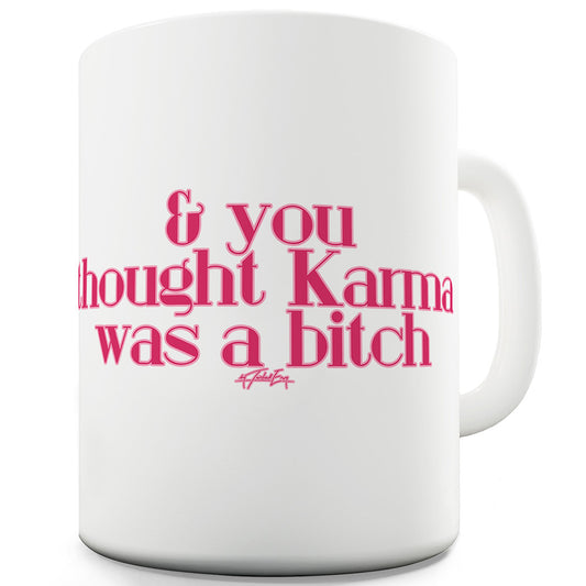 Karma Was A B#tch Funny Mugs For Coworkers