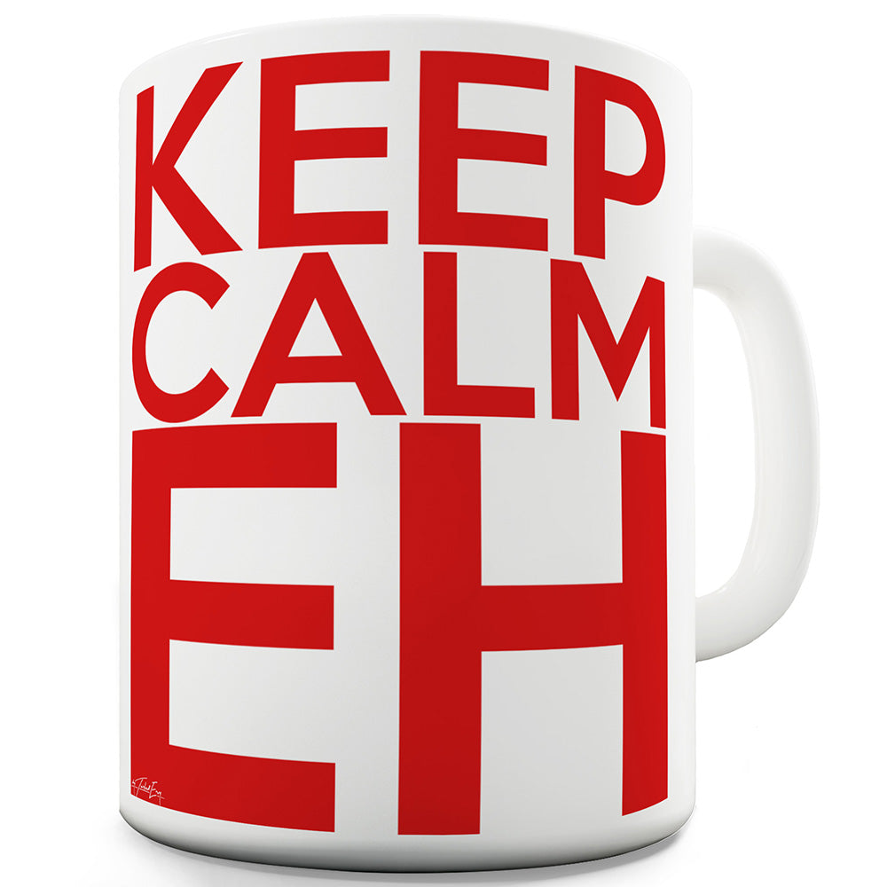 Keep Calm Eh Funny Coffee Mug