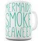 Mermaids Smoke Seaweed Funny Mugs For Friends