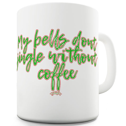 My Bells Don't Jingle Funny Mug