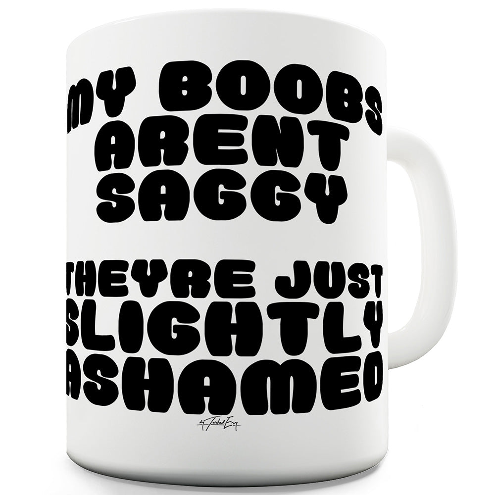 My B##bs Aren't Saggy Funny Mug