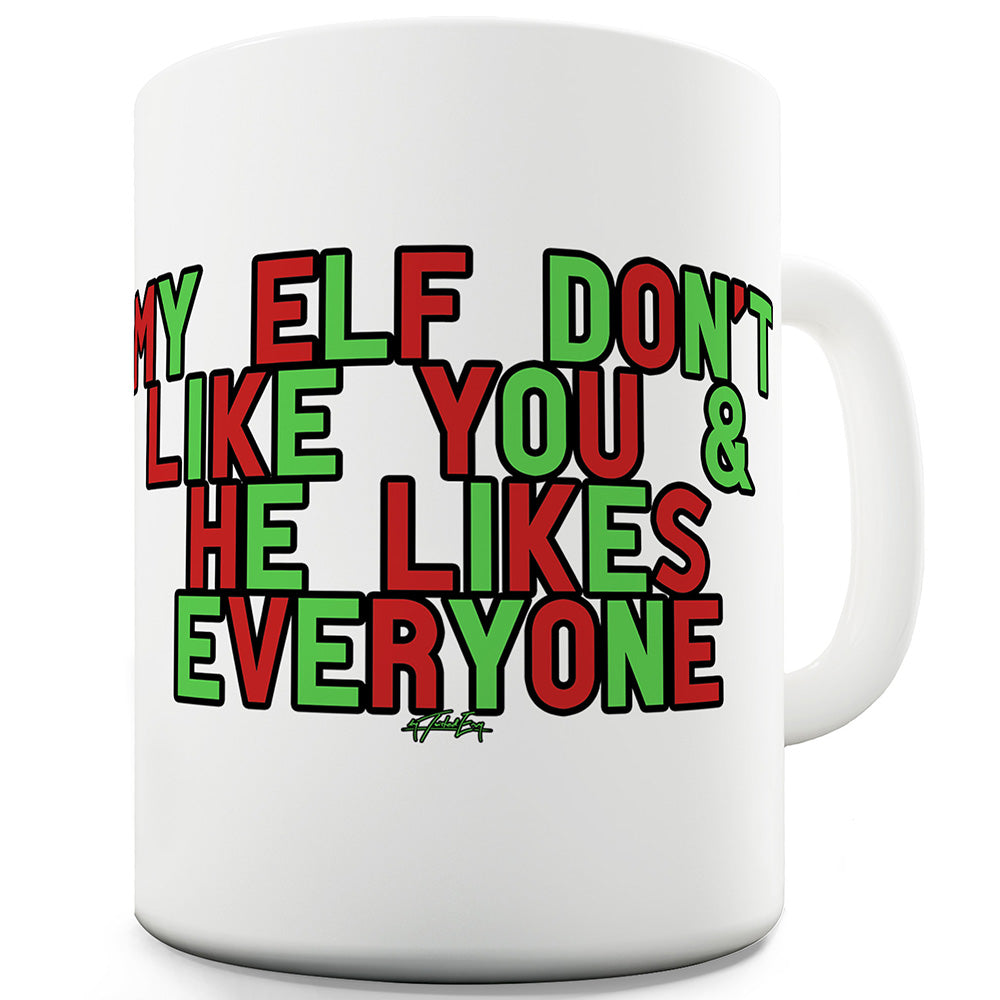 My Elf Don't Like You Funny Mugs For Friends