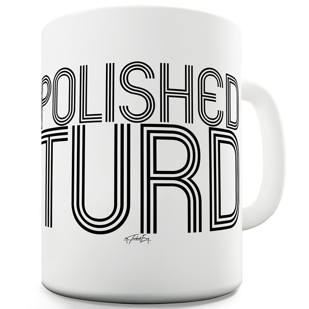 Polished Turd Ceramic Mug Slogan Funny Cup