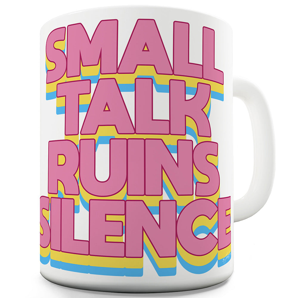 Small Talk Ruins Silence Funny Mugs For Coworkers