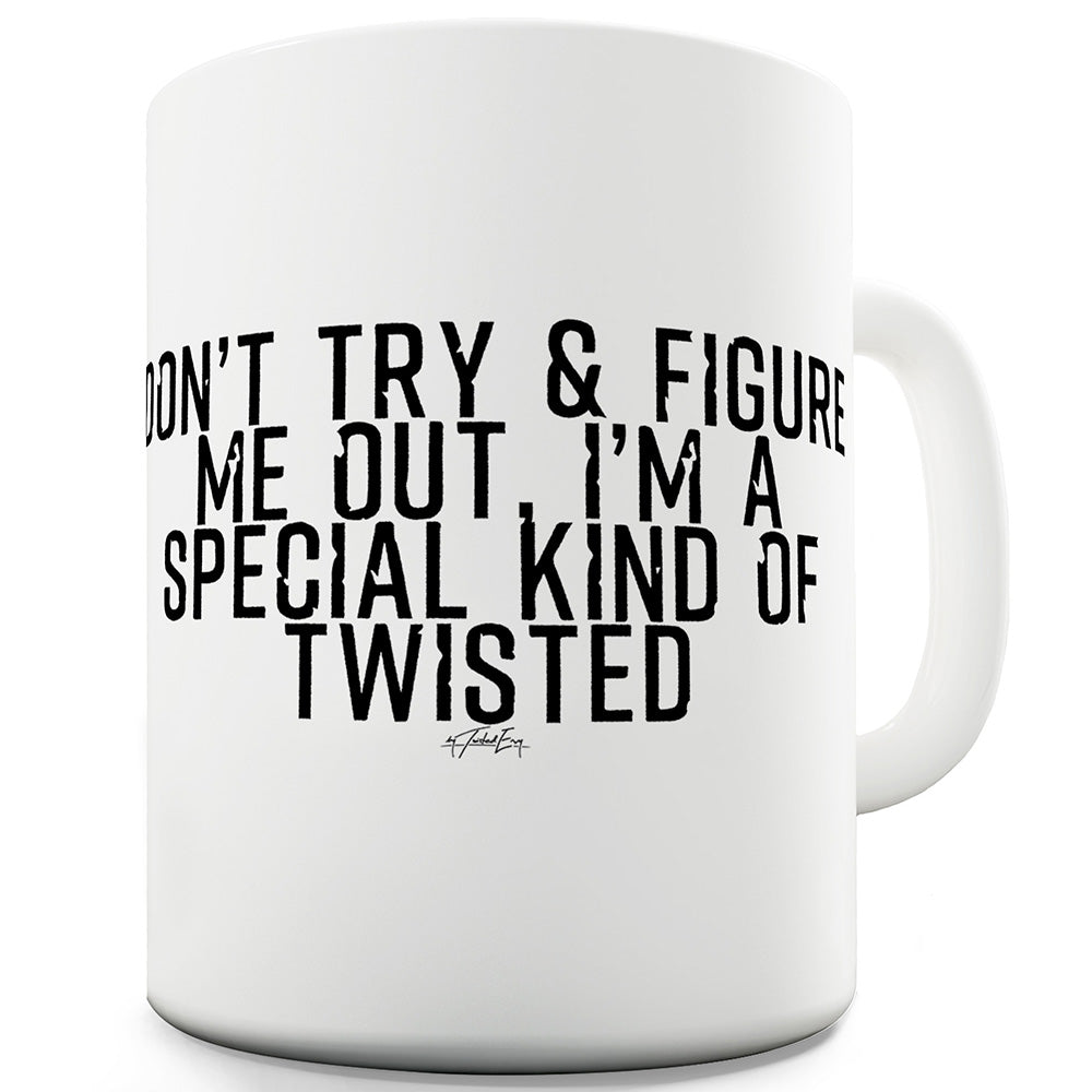 I'm A Special Kind Of Twisted Funny Coffee Mug