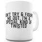 I'm A Special Kind Of Twisted Funny Coffee Mug