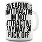 Swearing Is Unattractive Ceramic Tea Mug