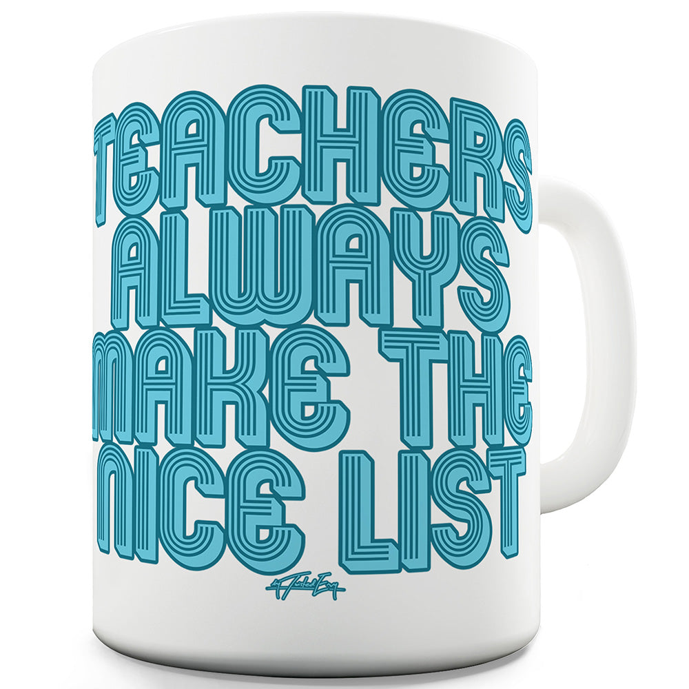 Teachers Make The Nice List Mug - Unique Coffee Mug, Coffee Cup