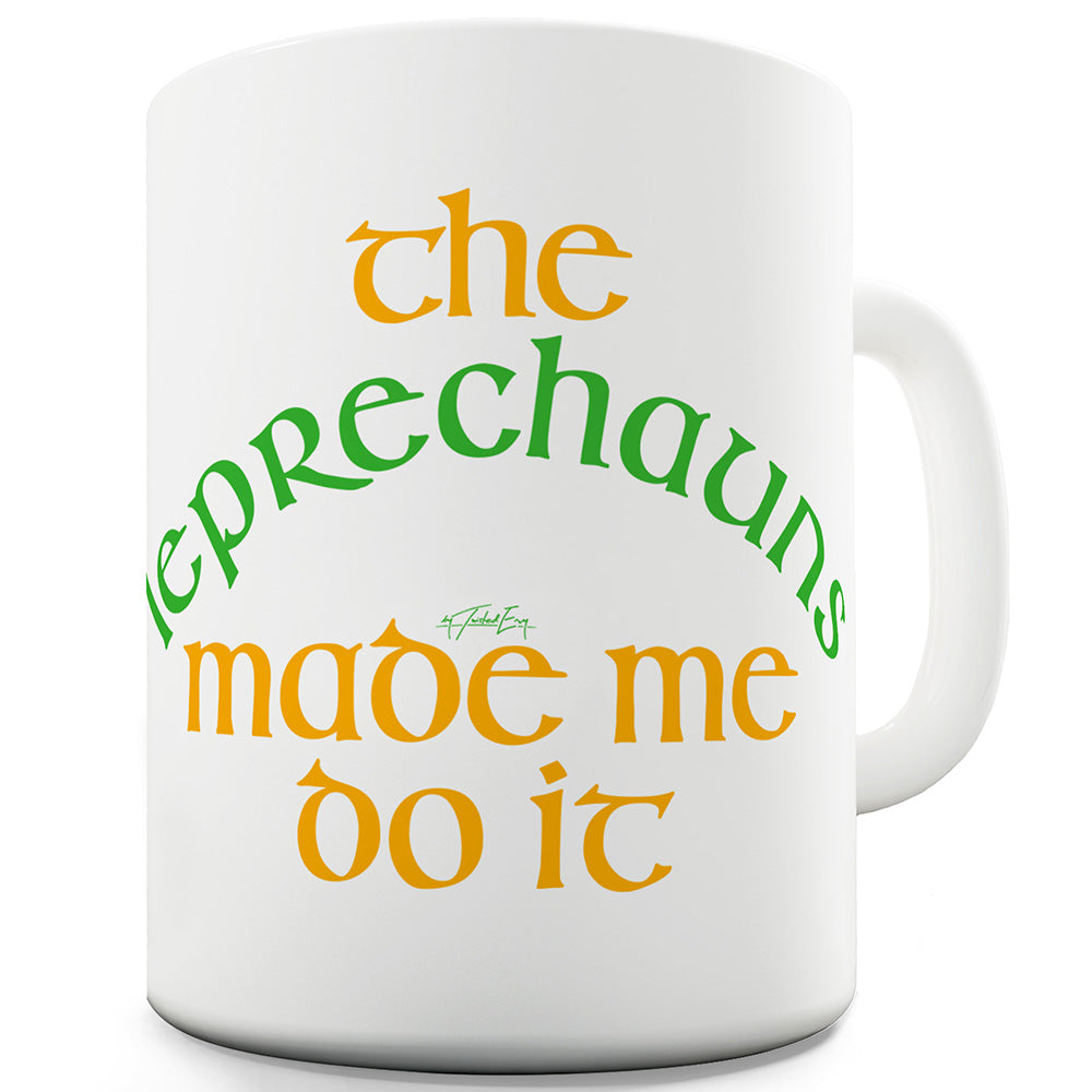 The Leprechauns Made Me Do It Ceramic Novelty Gift Mug