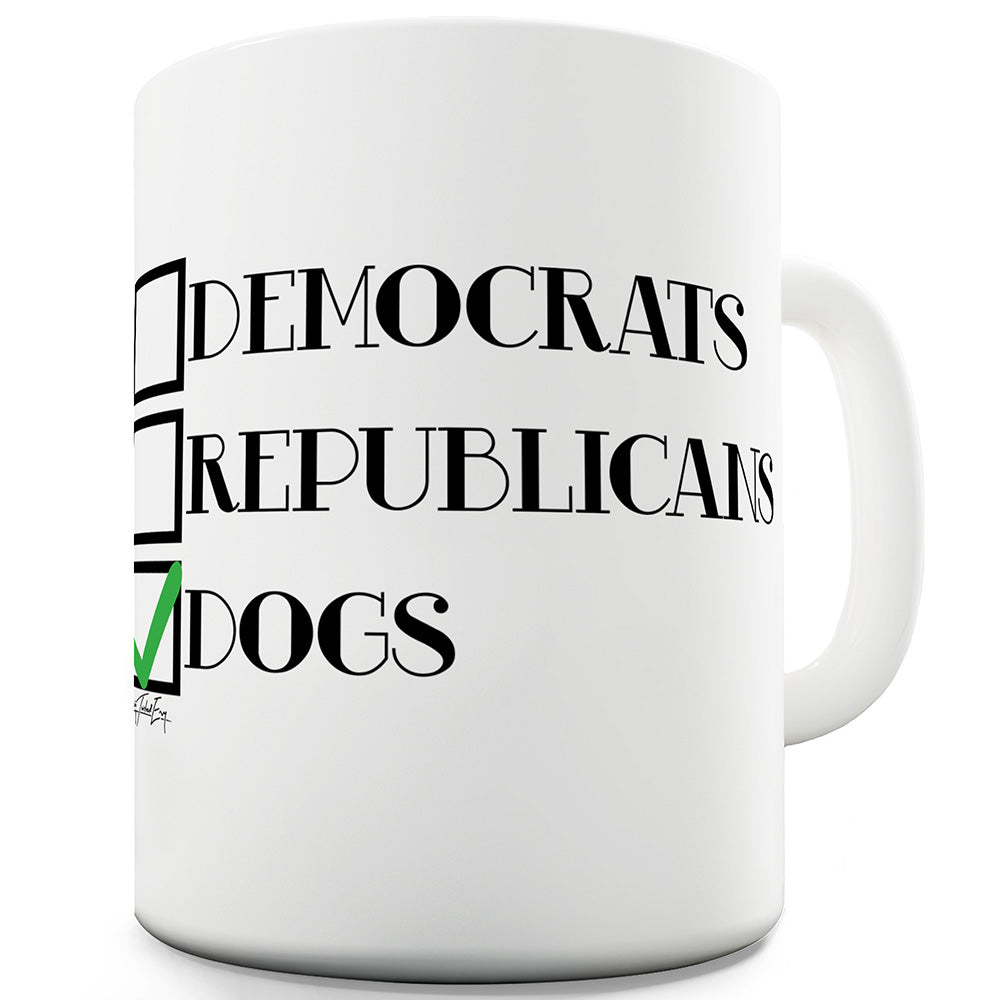 Politics Or Dogs Ceramic Funny Mug