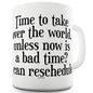 Time To Take Over The World Funny Mugs For Men Rude