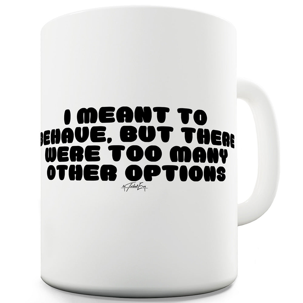 Too Many Other Options Mug - Unique Coffee Mug, Coffee Cup