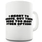 Too Many Other Options Mug - Unique Coffee Mug, Coffee Cup