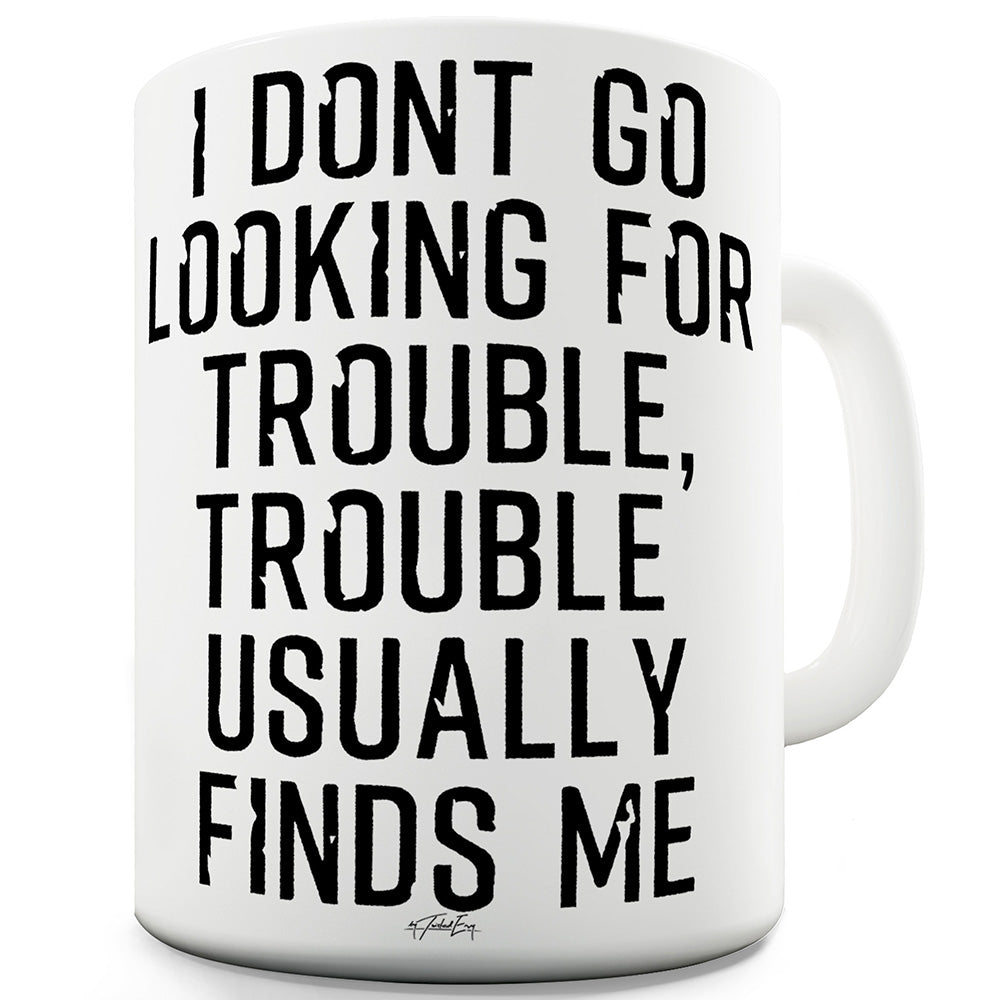 Trouble Usually Finds Me Mug - Unique Coffee Mug, Coffee Cup