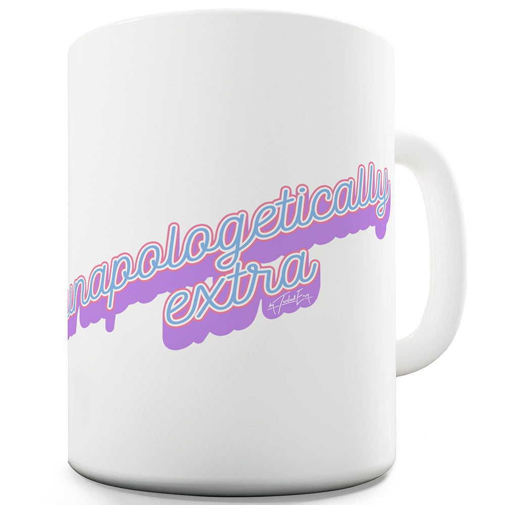 Unapologetically Extra Funny Mugs For Women