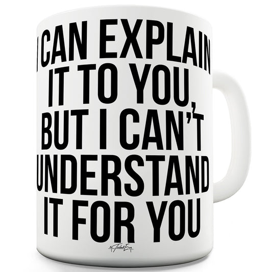 I Can't Understand It For You Mug - Unique Coffee Mug, Coffee Cup