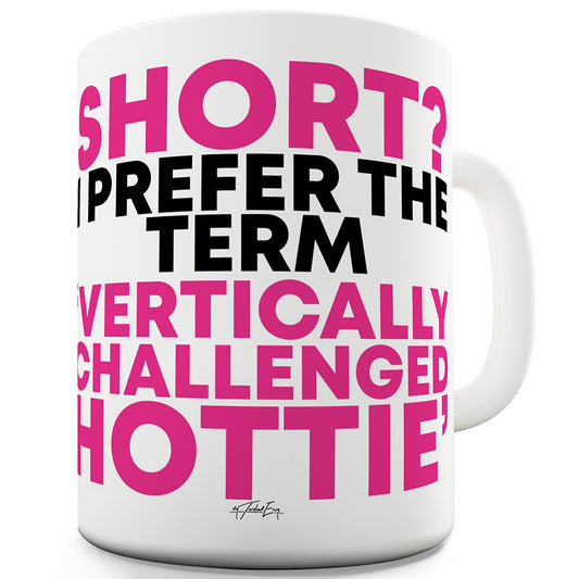 Vertically Challenged Hottie Ceramic Novelty Mug