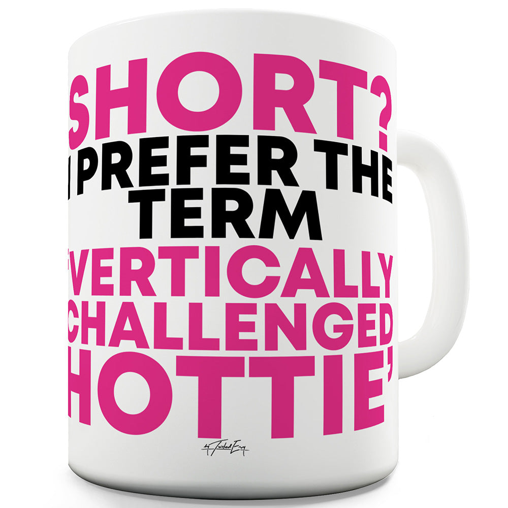 Vertically Challenged Hottie Ceramic Novelty Mug