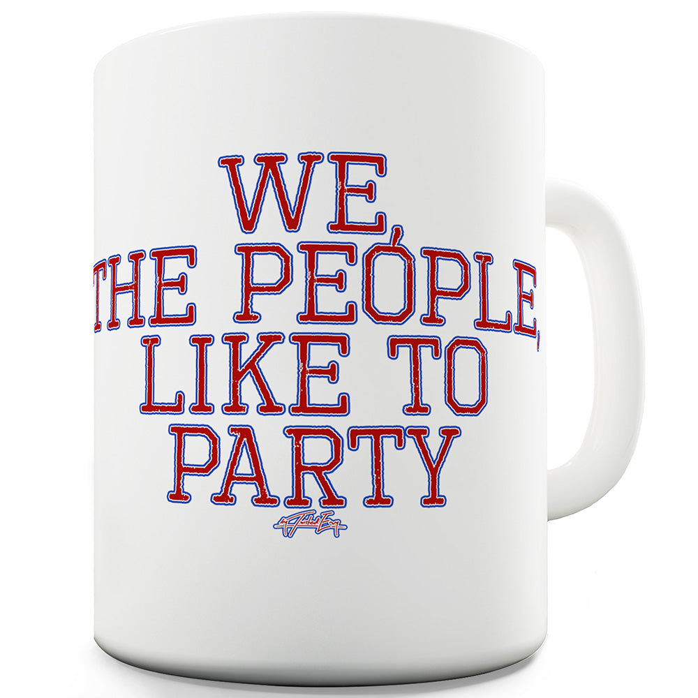 We The People Like To Party Funny Mugs For Coworkers