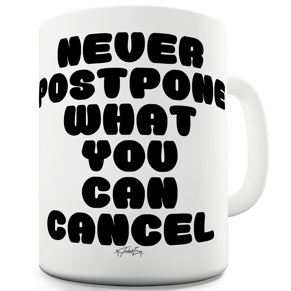 Never Postpone What You Can Cancel Funny Mugs For Dad