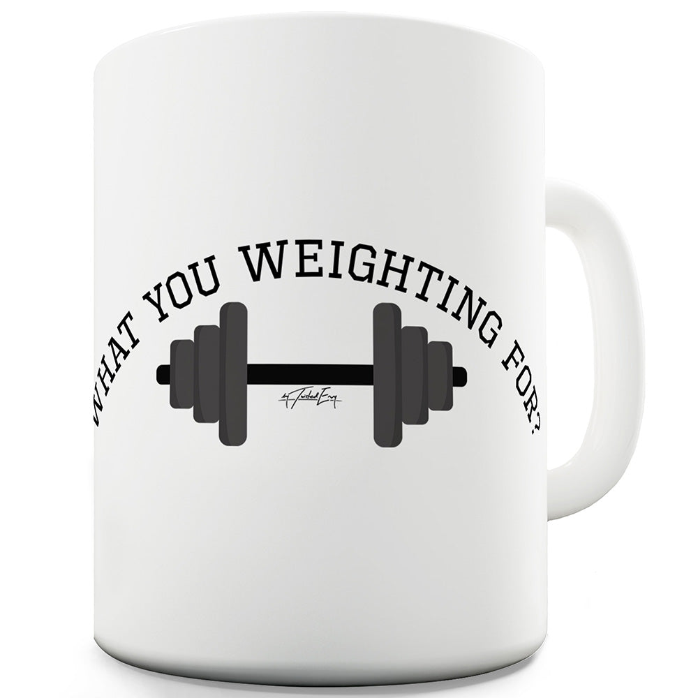 What You Weighting For Funny Mugs For Women