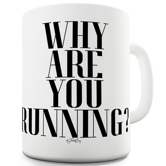 Why Are You Running Funny Mug