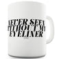 Never Seen Without My Eyeliner Funny Mugs For Friends