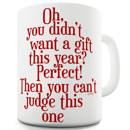 You Didn't Want A Gift This Year Ceramic Funny Mug