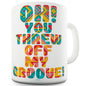 You Threw Off My Groove Funny Mugs For Men