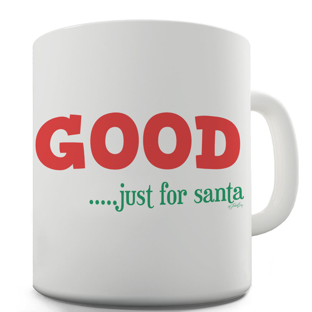 Good Just For Santa Ceramic Tea Mug