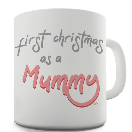 First Christmas As A Mummy Ceramic Tea Mug